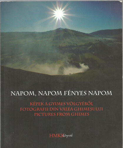 Cseke G�bor (szerk.) - Napom, napom f�nyes napom - K�pek a Gyimes v�lgy�b�l