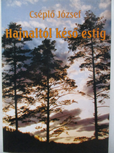 Cs�pl� J�zsef - Hajnalt�l k�s� estig