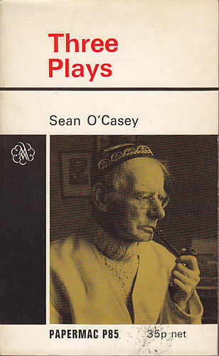 Sean O'Casey - Three Plays (Juno and the Peacock - The Shadow of a Gunman - The Plough and the Stars)