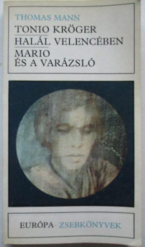 Thomas Mann - Tonio Kröger - Halál Velencében - Mario és a varázsló