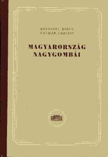 Bnhegyi-Bohus-Kalmr-Ubrizsy - Magyarorszg nagygombi a kalaposgombk kivtelvel