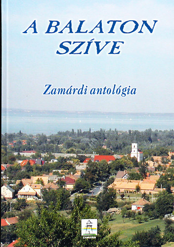 Bemn dr. Schneider Mria (szerk.); Maros Gabi (szerk.); Hirschmann Attila (szerk.) - A Balaton szve - Zamrdi antolgia