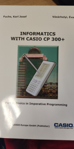Karl Josef, Vsrhelyi va - Informatics with Casio CP 300+ Part I-II - Informatika a Casio CP 300+ Kalkultorral
