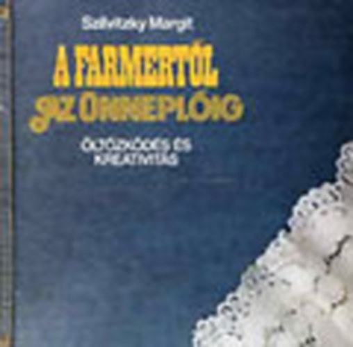 Szilvitzky Margit - A farmertl az nneplig (ltzkds s kreativits)