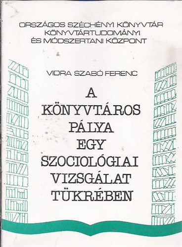 Vidra Szab� Ferenc - A k�nyvt�ros p�lya egy szociol�giai vizsg�lat t�kr�ben