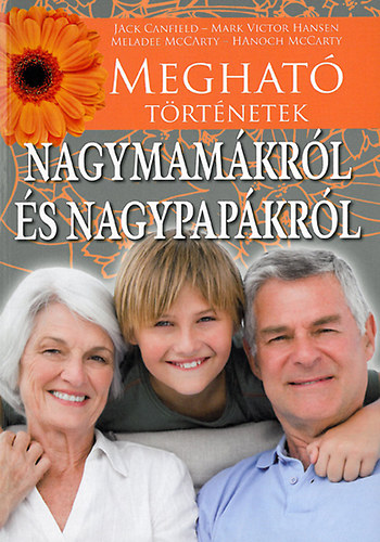 Canfield, Jack - Victor Hansen, Marc - Becker, Mar - Meghat trtnetek nagymamkrl s nagypapkrl