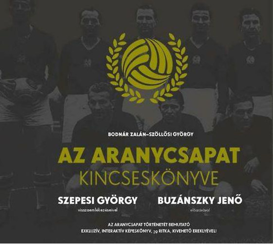 Bodn�r Zal�n; Sz�ll�si Gy�rgy - Az Aranycsapat Kincsesk�nyve