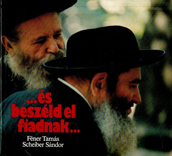 Féner Tamás-Scheiber Sándor - ...és beszéld el fiaidnak