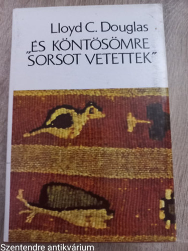 Lloyd C. Douglas - �s k�nt�s�mre sorsot vetettek      - negyedik kiad�s