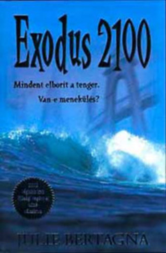 Julie Bertagna, Margaret Mahy, Arthur Slade - Exodus 2100 - Mindent elbor�t a tenger. Van-e menek�l�s?