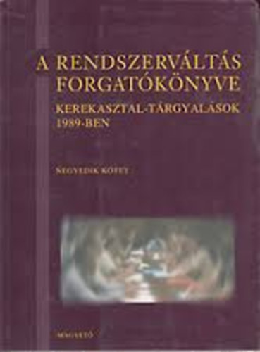 Bozki Andrs (fszerk) - A rendszervlts forgatknyve III. - Kerekasztal-trgyalsok 1989-ben (Dokumentumok)