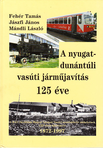 Feh�r-J�szfi-M�ndli - A Nyugat-Dun�nt�li vas�ti j�rm�jav�t�s 125 �ve