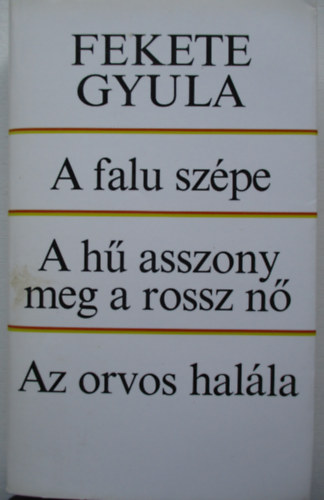 Fekete Gyula - A falu sz�pe-A h� asszony meg a rossz n�-Az orvos hal�la