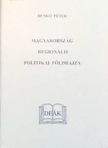 Benk� P�ter - Magyarorsz�g region�lis politikai f�ldrajza