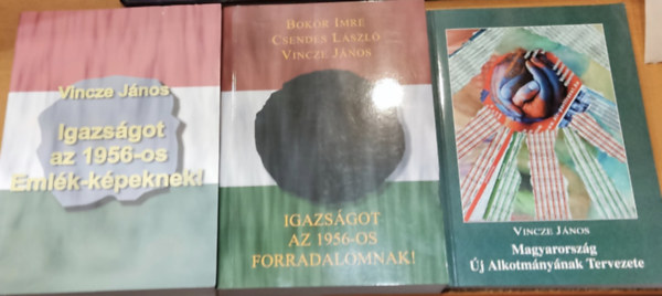Bokor Imre,Csendes Lszl,Vincze Jnos, NDP Kiad - 3 db 1956: Igazsgot az 1956-os Emlk-kpeknek! + Igazsgot az 1956-os forradalomnak! + Magyarorszg j Alkotmnynak Tervezete