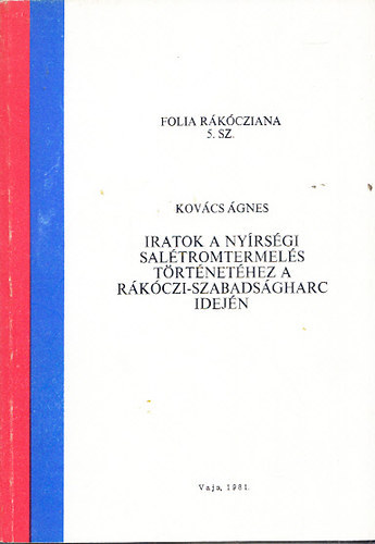 Kovács Ágnes - Iratok a nyírségi salétromtermelés történetéhez a Rákóczi-szabadságharc idején (Folia Rákócziana 5.sz.)