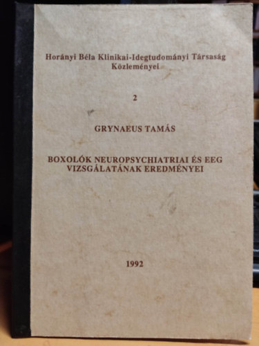 Grynaeus Tam�s - Boxol�k neuropsychiatriai �s EEG vizsg�lat�nak eredm�nyei - Hor�nyi B�la Klinikai-Idegtudom�nyi T�rsas�g K�zlem�nyei 2.