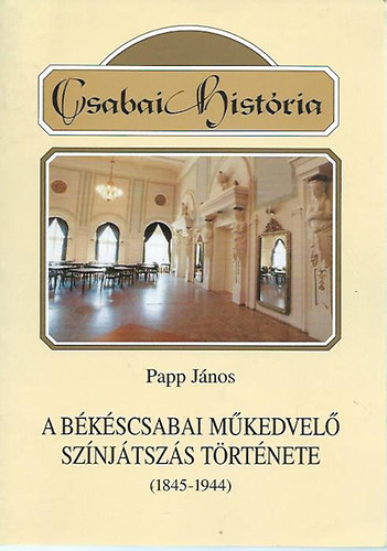 Papp J�nos - A b�k�scsabai m�kedvel� sz�nj�tsz�s t�rt�nete (1845-1944)