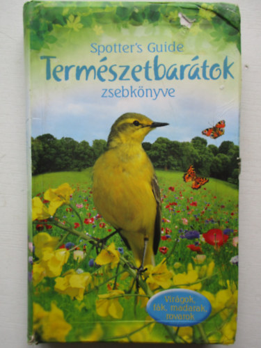 Christopher J. Humphries, Esmond Harris, Peter Holden, Anthony Wootton - Termszetbartok zsebknyve - Virgok, fk, madarak, rovarok (Spotter's Guide)