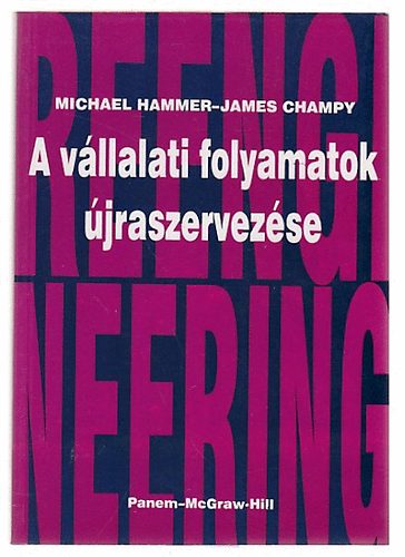 Hammer, Michael-Champy, James - A vllalati folyamatok jraszervezse (Business Process Reengineering)
