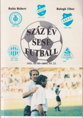 Bals Rbert, Balogh Tibor - Szz v SESE futball 1901. 04. 23 - 2001. 04. 23.