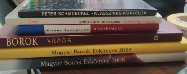 Tbb szerz, Kriesi, Rolf-Osterwalder,Peter, Kele Istvn fszerk., Pierre Casamayor, Antal B.Gbor-Hajs Katalin, Peter Schmoeckel - 6 db-os KNYVMENT AJNLAT, italos knyv: Borok vilga+ Magyar Borok vknyve 2008 +Magyar Borok vknyve 2005 +A borkstols+ Az italok vilga, a vilg italai+ Klasszikus koktlok