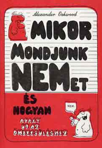 Alexander Oakwood - Mikor mondjunk nemet, és hogyan? Avagy út az önbecsüléshez