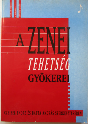 Czeizel Endre s Batta Andrs (szerk.) - A zenei tehetsg gykerei