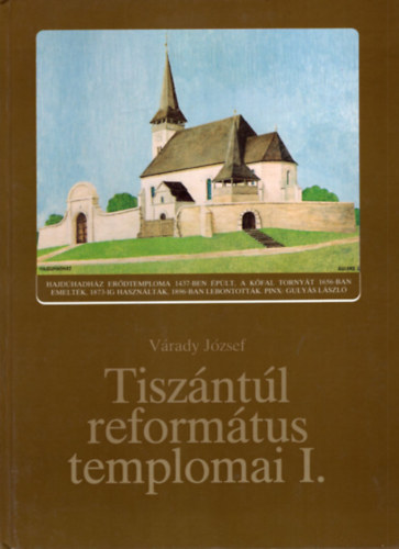 V�rady J�zsef - Tisz�nt�l reform�tus templomai I.