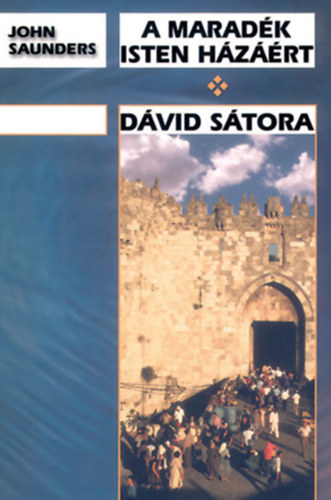 Saunders, John - A maradék Isten házáért + Dávid sátora