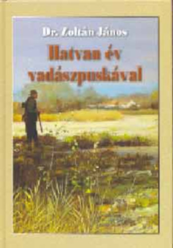 Dr. Zoltn Jnos - Hatvan v vadszpuskval