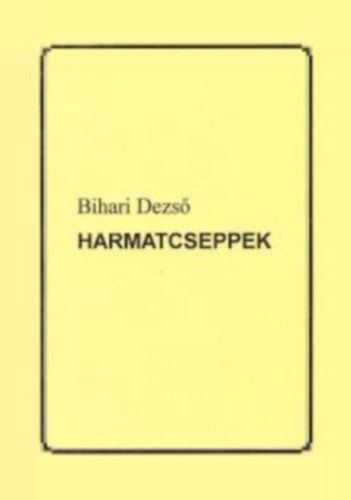 Bihari Dezs� - Harmatcseppek
