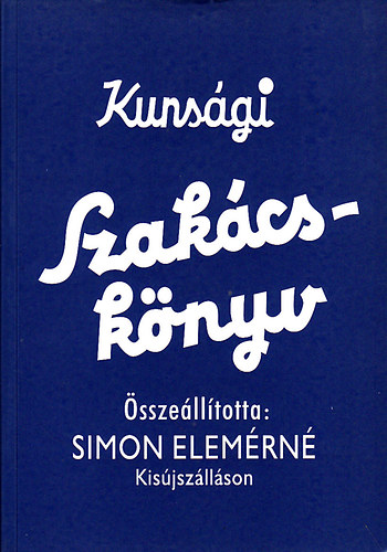 Özv. Simon Elemérné - Kunsági szakácskönyv