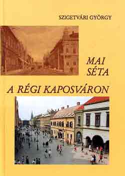 Szigetv�ri Gy�rgy - Mai s�ta a r�gi Kaposv�ron