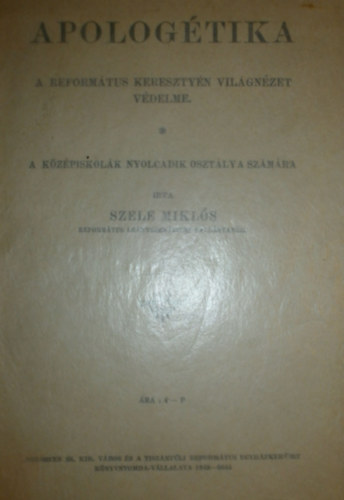 Szele Miklós - Apologétika-A a református keresztyén világnézet védelme