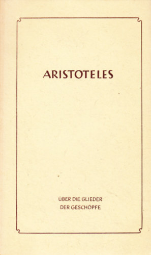 Aristoteles - Über die Glieder der Geschöpfe