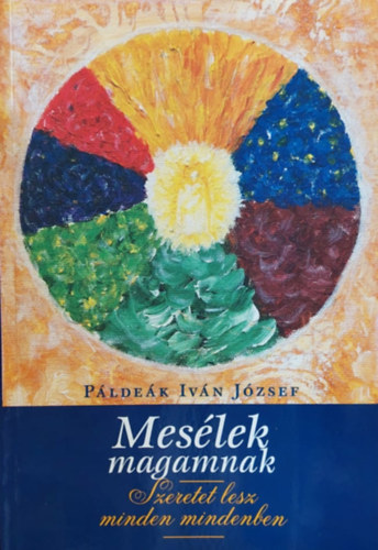 Pldek Ivn Jzsef - Meslek magamnak  - Szeretet lesz minden mindenben