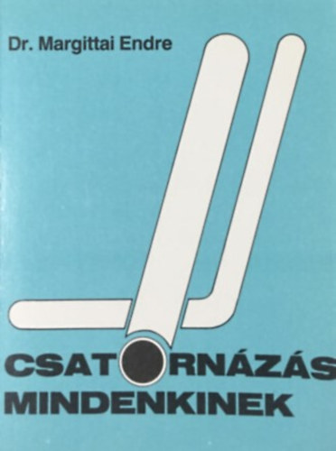 Dr. Margittai Endre - Csatornázás mindenkinek