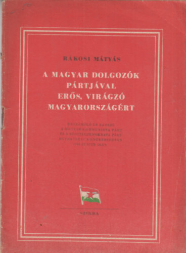 Rkosi Mtys - A Magyar Dolgozk Prtjval ers, virgz Magyarorszgrt