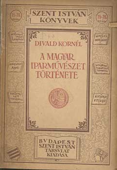 Divald Kornél - A magyar iparművészet története (Szent István könyvek)