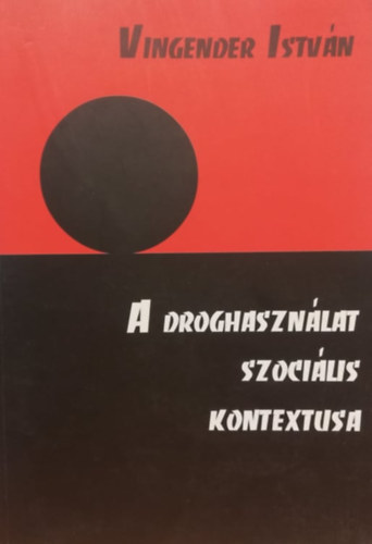 Vingender István - A droghasználat szociális kontextusa