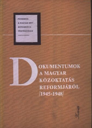 Dancs Istvnn; Rti Lszl (szerk.) - Dokumentumok a Magyar Kzoktats Reformjrl (1945-1948) III. ktet