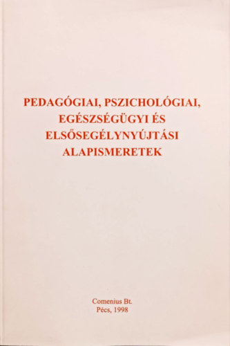Kozma Bla (szerk.) - Pedaggiai, pszicholgiai, egszsggyi s elsseglynyjtsi alapismeretek (Kzpfok pedaggiai szakkpzs - dajkakpzs)