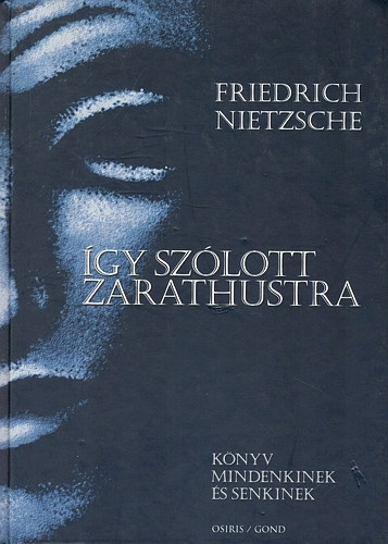 Friedrich Nietzsche - gy szlott Zarathustra