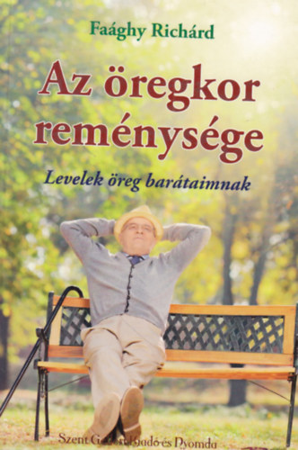 Faghy Richrd - Az regkor remnysge (levelek reg bartaimnak)