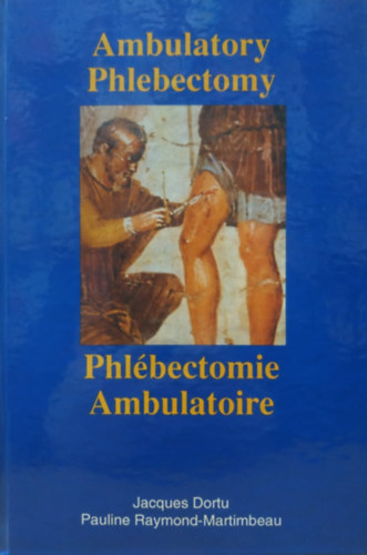 Jacques Dortu, Pauline Raymond-Martimbeau - Ambulatory Phlebectomy - Phlébectomie Ambulatoire (Dedikált)(PRM Editions)