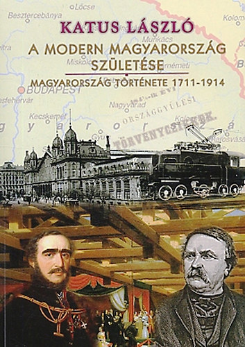 Katus L�szl� - A modern Magyarorsz�g sz�let�se - Magyarorsz�g t�rt�nete 1711-1914