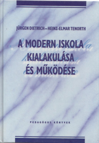 J�rgen Dietrich, Heinz-Elmar Tenorth - A modern iskola kialakul�sa �s m�k�d�se