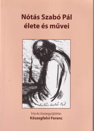 Kőszegfalvi Ferenc - Nótás Szabó Pál élete és művei