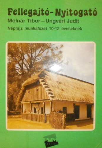 Ungvri Judit, Molnr Tibor - Fellegajt-Nyitogat - Nprajz  munkafzet 10-12 veseknek